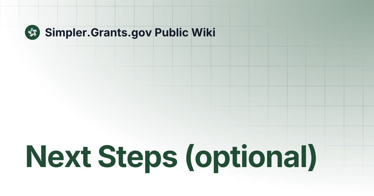 Next Steps (optional) | Simpler.Grants.gov Public Wiki