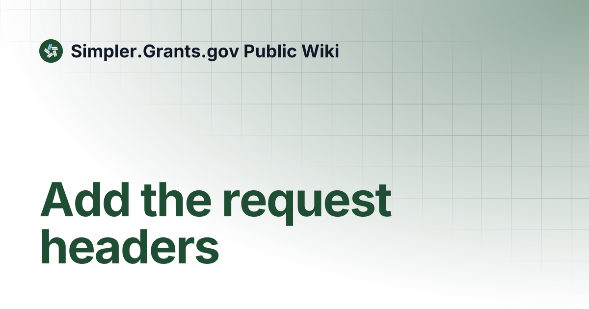 Add the request headers | Simpler.Grants.gov Public Wiki